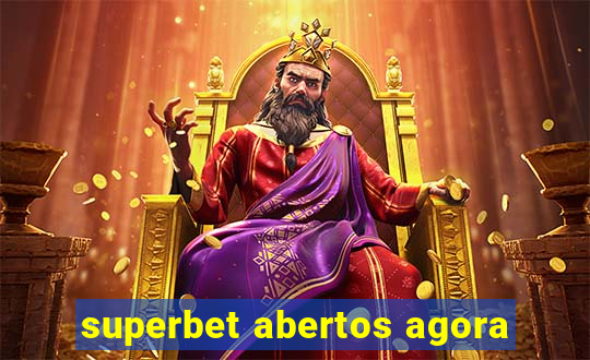 superbet abertos agora